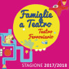 FAMIGLIE A TEATRO 2017-2018